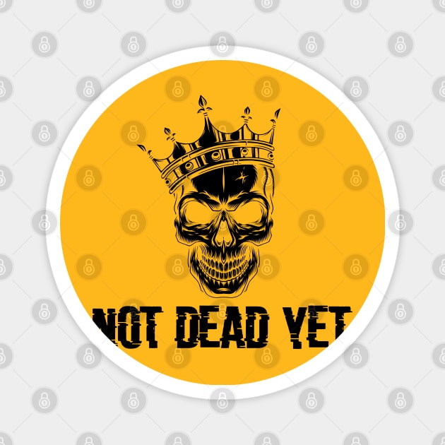 not dead yet skeleton whit crown Magnet by yassinnox